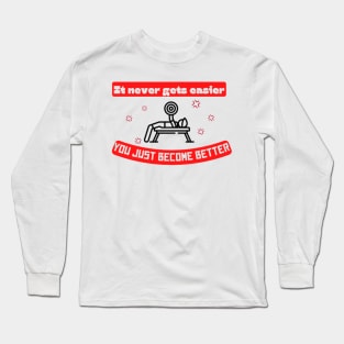 It never gets easier you just become better Quote Long Sleeve T-Shirt